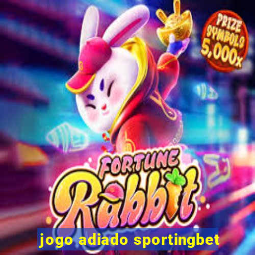 jogo adiado sportingbet